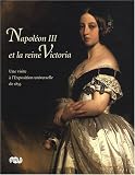 Napoléon III et la reine Victoria : Une visite à l Exposition universelle de 1855
