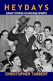 Heydays: Great Stories in Chicago Sports