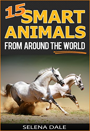 15 Smart Animals From Around The World - Extraordinary Animal Photos & Facinating Fun Facts For Kids: Book 1 (Weird & Wonderful Animals)