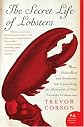 The Secret Life of Lobsters: How Fishermen and Scientists Are Unraveling the Mysteries of Our Favorite Crustacean (P.S.) by Trevor Corson