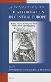 A companion to the Reformation in Central Europe