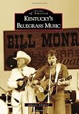 Kentucky`s Bluegrass Music (Images of America) (Images of America (Arcadia Publishing))