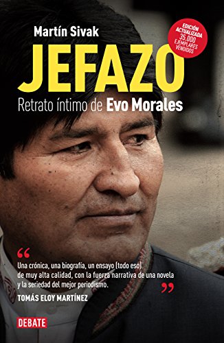 Jefazo: Retrato íntimo de Evo Morales (Spanish Edition)