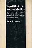 Equilibrium and evolution : an exploration of connecting principles in economics