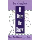 If Only He Knew: What No Woman Can Resist ~ Gary Smalley