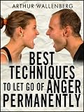 Best Techniques To Let Go of Anger Permanently