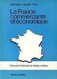 Produkt-Bild: La France commercante et &eacute;conomique. Manuel et Recueil de textes choisis