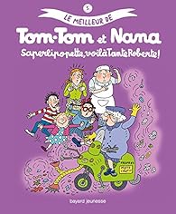 Le Meilleur De Tom Tom Et Nana Tome 5 Saperlipopette Voila Tante Roberte Babelio