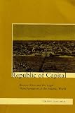 Republic of Capital: Buenos Aires and the Legal Transformation of the Atlantic World
