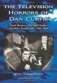 The Television Horrors of Dan Curtis: Dark Shadows, the Night Stalker and Other Productions, 1966-2006