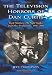 The Television Horrors of Dan Curtis: Dark Shadows, The Night Stalker and Other Productions, 1966-2006