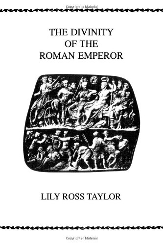 The Divinity Of the Roman Emperor (American Philological Association Philological Monographs), by Lily Ross Taylor