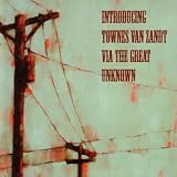 Introducing Townes Van Zandt Via the Great Unknown