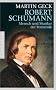 Robert Schumann: Mensch und Musiker der Romantik