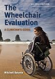 The Wheelchair Evaluation: A Clinician’s Guide, Second Edition