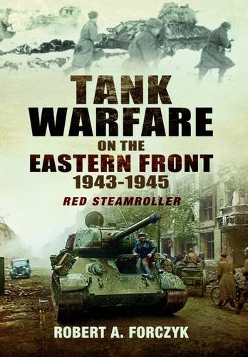Tank Warfare on the Eastern Front 1943-1945: Red Steamroller