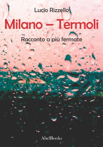 Milano - Termoli - Racconto a più fermate (Italian Edition)