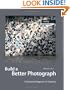 Build a Better Photograph: A Disciplined Approach to Creativity