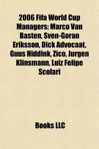 2006 Fifa World Cup Managers: Marco Van Basten, Sven-Göran Eriksson, Dick Advocaat, Guus Hiddink, Zico, Jürgen Klinsmann, Luiz Felipe Scolari