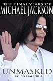 Unmasked The Final Years of Michael Jackson