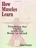 How Muscles Learn: Teaching Violin With The Body In Mind