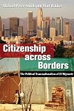 Citizenship Across Borders: The Political Transnationalism of El Migrante
