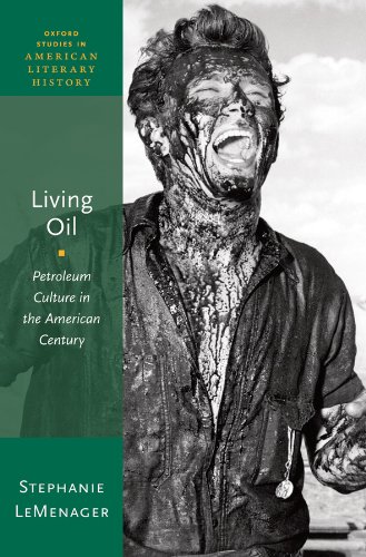 Living Oil: Petroleum Culture in the American Century (Oxford Studies in American Literary History)
