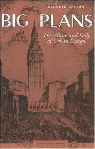 Big Plans: The Allure and Folly of Urban Design (Center Books on Contemporary Landscape Design)