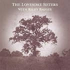 Click here to buy Lonesome Sisters With Riley Baugus: Going Home Sho by Lonesome Sisters .