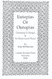 Eutopias Or Outopias: Choosing to Design and to Make Good Places