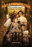 Mutation Nation: Tales of Genetic Mishaps, Monsters, and Madness