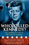 Who killed Kennedy? : the definitive account of fifty years of conspiracy