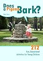 Does A Pigeon Bark?: 212 Fun, Educational Activities For Young Children