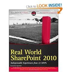 Real World SharePoint 2010: Indispensable Experiences from 22 MVPs