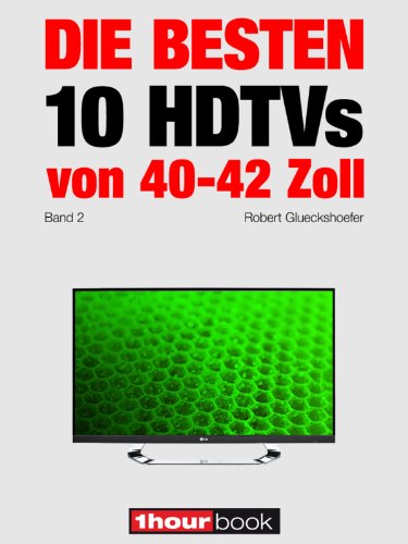 Die besten 10 HDTVs von 40 bis 42 Zoll (Band 2): 1hourbook (German Edition)