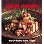 Fresh Indian: Over 70 Healthy Recipes