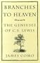 Branches to Heaven: The Geniuses of C.S. Lewis