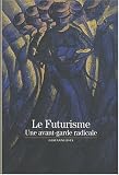 Le Futurisme : Une avant-garde radicale