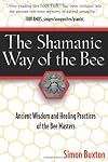 The Shamanic Way of the Bee: Ancient Wisdom and Healing Practices of the Bee Masters