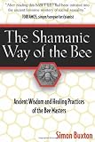 The Shamanic Way of the Bee: Ancient Wisdom and Healing Practices of the Bee Masters