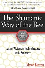 The Shamanic Way of the Bee: Ancient Wisdom and Healing Practices of the Bee Masters