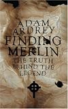 Finding Merlin: The Truth Behind the Legend