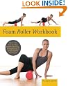Foam Roller Workbook: Illustrated Step-by-Step Guide to Stretching, Strengthening and Rehabilitative Techniques