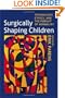 Surgically Shaping Children: Technology, Ethics, and the Pursuit of Normality