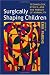Surgically Shaping Children: Technology, Ethics, and the Pursuit of Normality