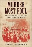 Murder most foul : the Road Hill House mystery of 1860