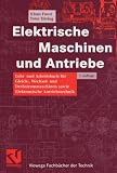 Produkt-Bild: Elektrische Maschinen und Antriebe: Lehr- und Arbeitsbuch f&uuml;r Gleich-, Wechsel- und Drehstrommaschinen sowie Elektronische Antriebstechnik