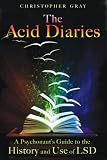 The Acid Diaries: A Psychonauts Guide to the History and Use of LSD