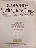 Oley Speaks Twelve Sacred Songs With Piano or Organ Accompaniment (with lyrics)