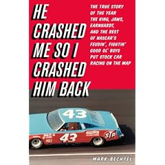 He Crashed Me So I Crashed Him Back: The True Story of the Year the King, Jaws, Earnhardt, and the Rest of NASCAR's Feudin', Fightin' Good Ol' Boys Put Stock Car Racing on the Map